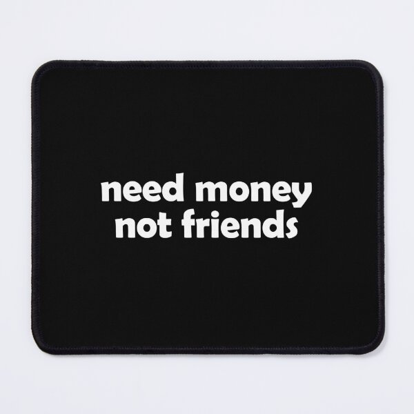 Item preview, Need money not friends designed and sold by muchhappier.