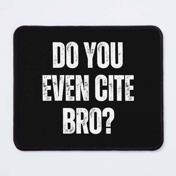 Item preview, Do You Even Cite Bro Referencing University College Thesis designed and sold by Legit Hooligan.