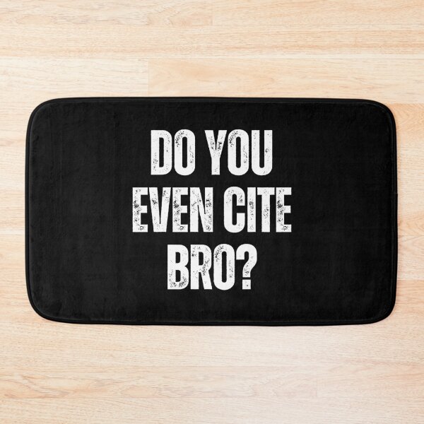 Item preview, Do You Even Cite Bro Referencing University College Thesis designed and sold by Legit Hooligan.