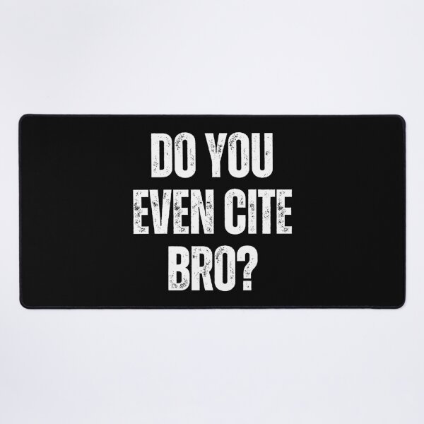 Item preview, Do You Even Cite Bro Referencing University College Thesis designed and sold by Legit Hooligan.