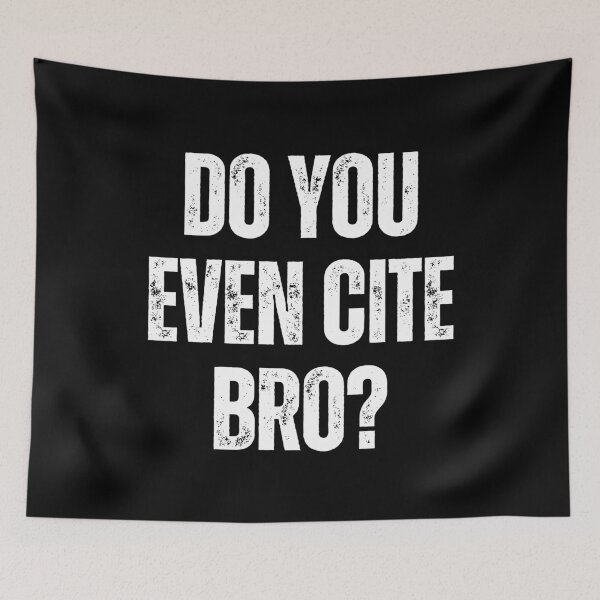 Item preview, Do You Even Cite Bro Referencing University College Thesis designed and sold by Legit Hooligan.