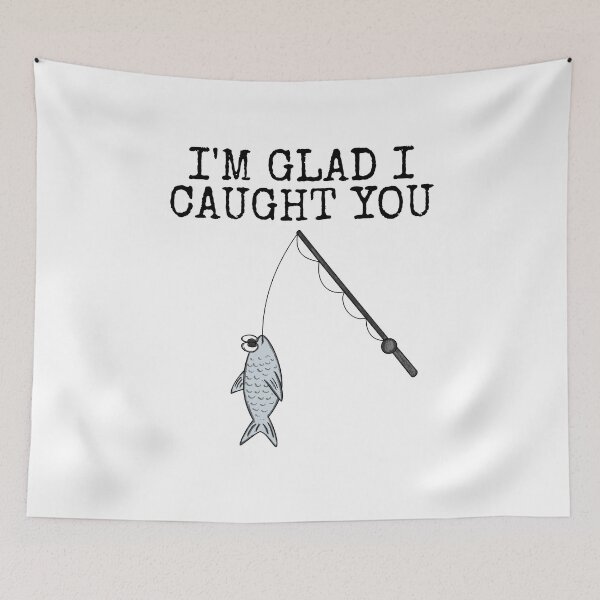 Item preview, I'm Glad I Caught You, Fishing Sarcasm Office Humour designed and sold by doodlerob.