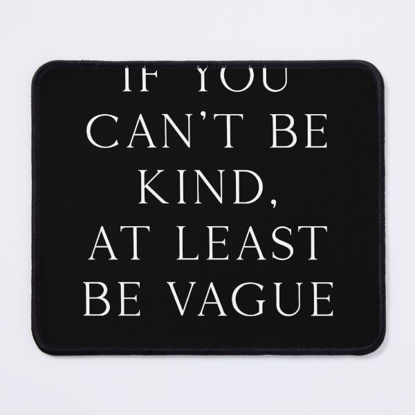 Item preview, If you can’t be kind, at least be vague designed and sold by HeadTurningArt.