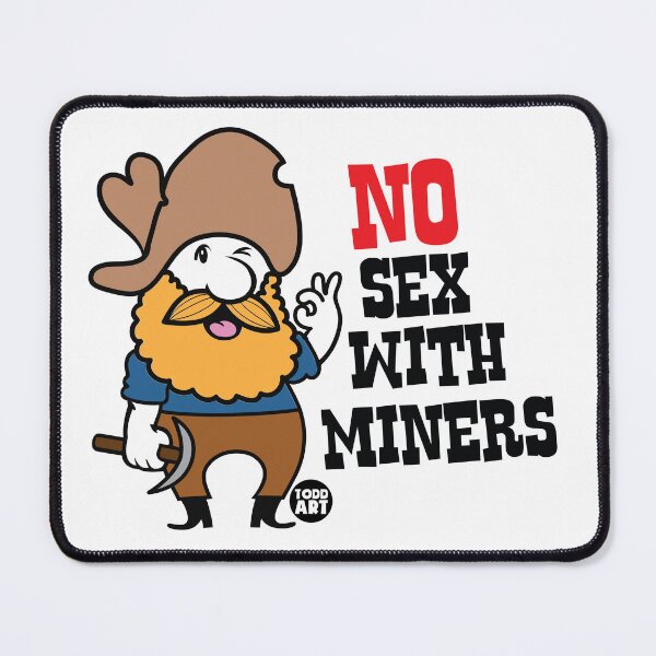 Item preview, NO SEX WITH MINERS designed and sold by TODD GOLDMAN.