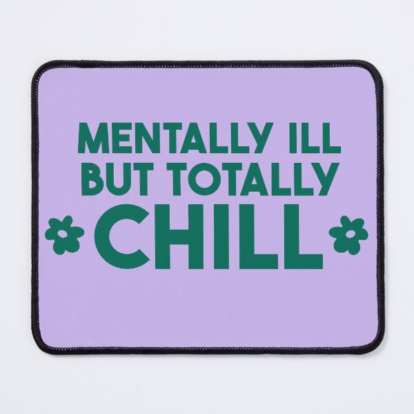 Item preview, mentally ill but totally chill designed and sold by merialnam.
