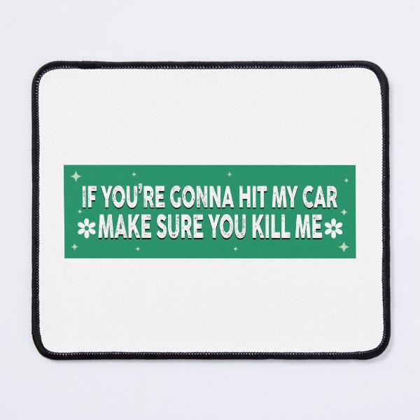 Item preview, If You're Gonna Hit My Car Make Sure You Kill Me! Funny Gen Z Meme Bumper designed and sold by BUMPER-STICKERS.
