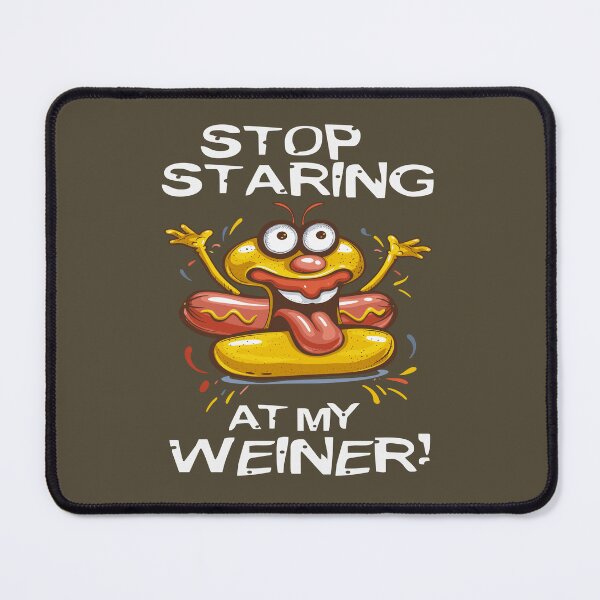 Item preview, Funny Hot Dog Stop Staring At My Wiener designed and sold by Wild-Co.