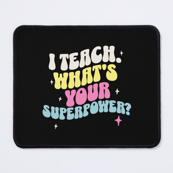 Item preview, I Teach, What's Your Superpower? Teacher Mom designed and sold by DomTeesHaven.
