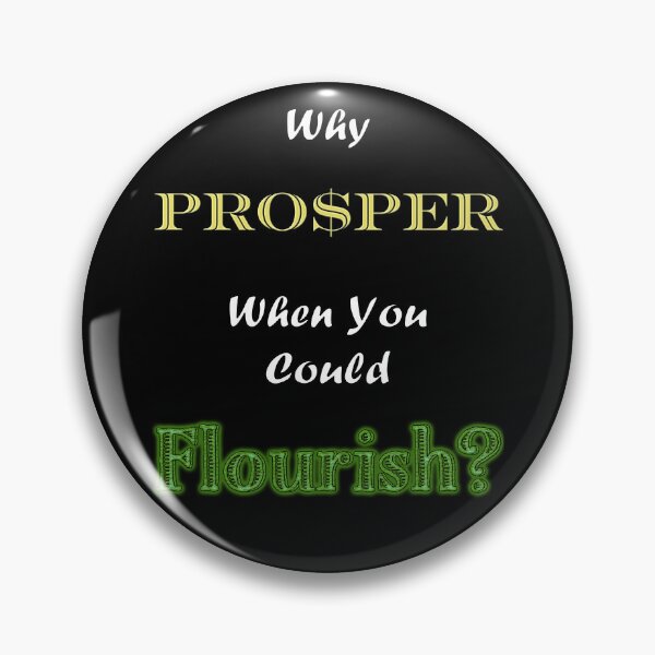 Item preview, Why Prosper When You Could Flourish? designed and sold by Matthew Kinnersly.