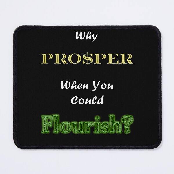 Item preview, Why Prosper When You Could Flourish? designed and sold by Matthew Kinnersly.