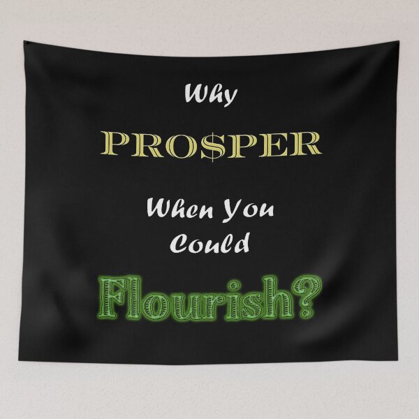 Item preview, Why Prosper When You Could Flourish? designed and sold by Matthew Kinnersly.