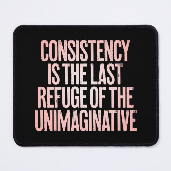 Item preview, Consistency is the last refuge of the unimaginative. v.2 designed and sold by x1brett.