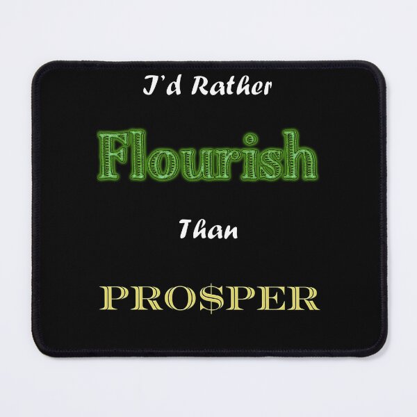 Item preview, I'd Rather Flourish Than Prosper designed and sold by Matthew Kinnersly.
