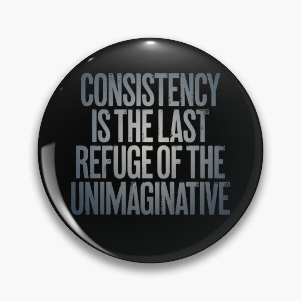Item preview, Consistency is the last refuge of the unimaginative. v.4 designed and sold by x1brett.