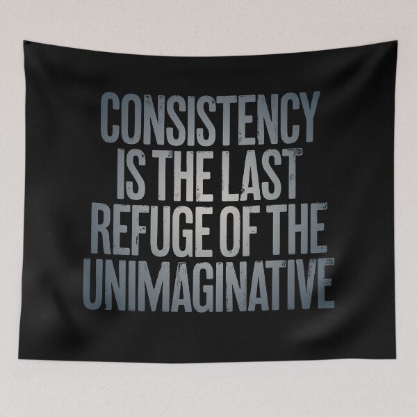 Item preview, Consistency is the last refuge of the unimaginative. v.4 designed and sold by x1brett.