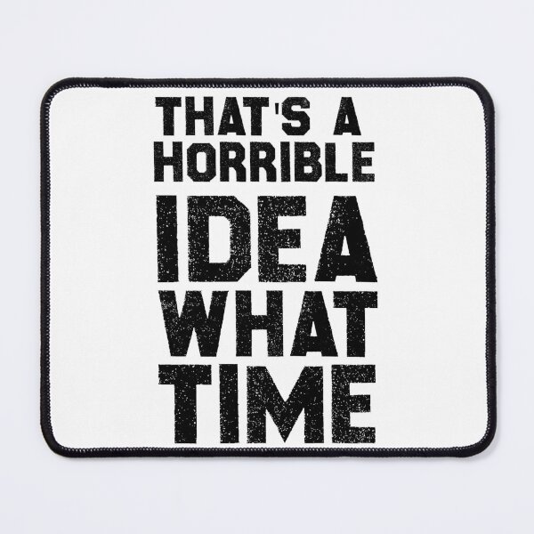 Item preview, That's A Horrible Idea What Time designed and sold by 101univers.