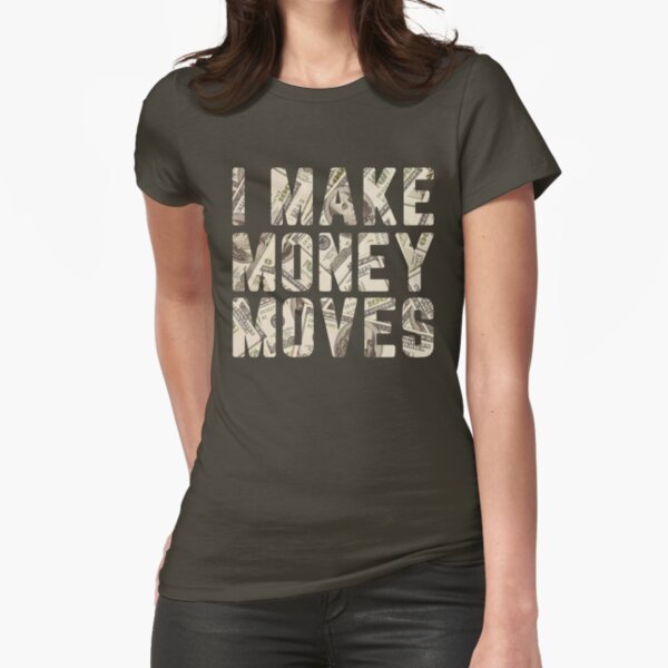 I Make Money Moves  Fitted T-Shirt