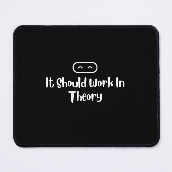 Item preview, It Should Work In Theory designed and sold by ChromaHeaven.