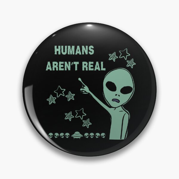 Item preview, humans aren't real funny alien designed and sold by martindesignden.