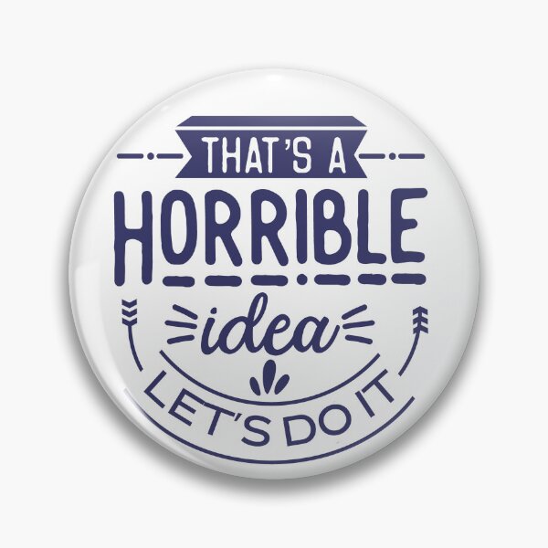 Item preview, That's a Horrible Idea - Let's Do It! designed and sold by TrinketTeez.