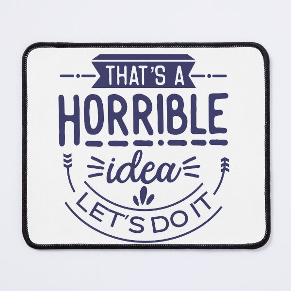 Item preview, That's a Horrible Idea - Let's Do It! designed and sold by TrinketTeez.