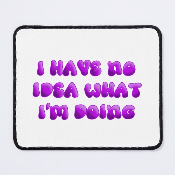 Item preview, I have no idea what I'm doing designed and sold by raodesignsco.