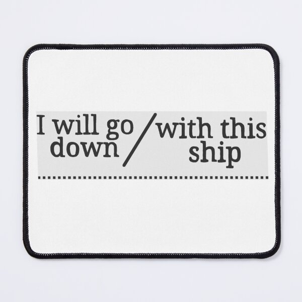 Item preview, I will go down with this ship designed and sold by Becky-Marie.