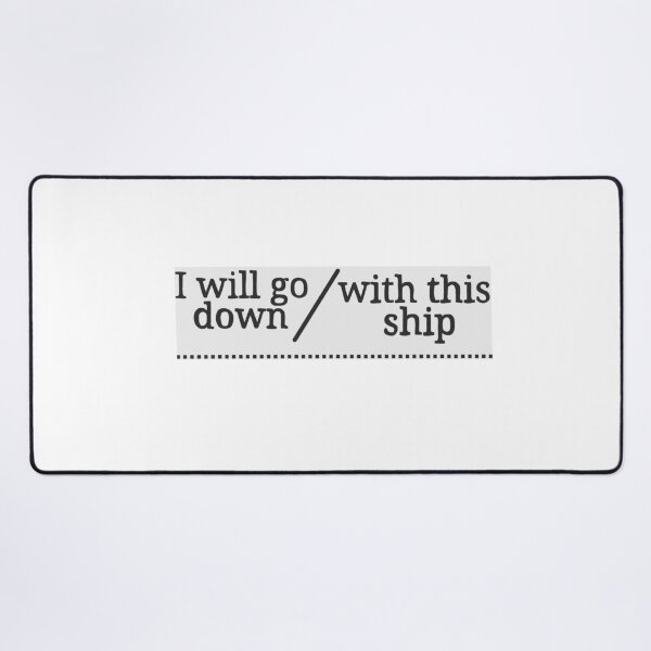 Item preview, I will go down with this ship designed and sold by Becky-Marie.