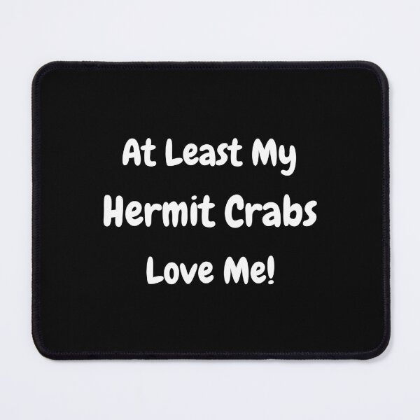 Item preview, At Least My Hermit Crabs Love Me! designed and sold by Artography Designs.