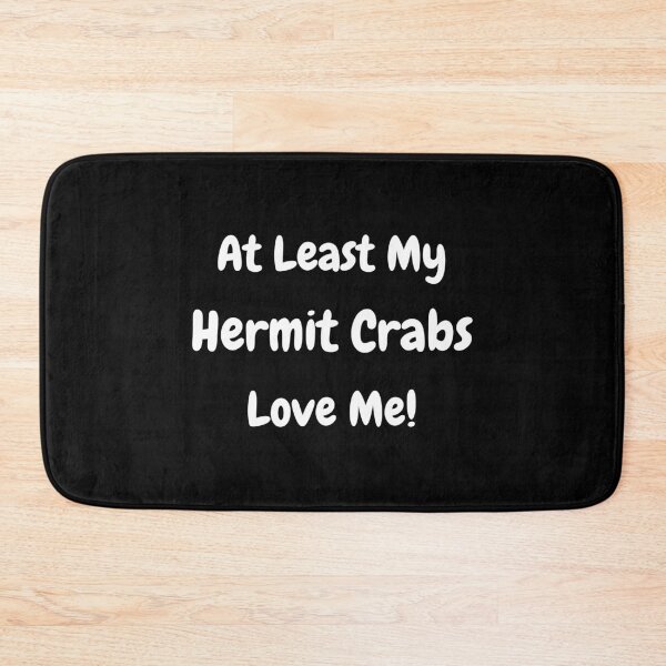 Item preview, At Least My Hermit Crabs Love Me! designed and sold by Artography Designs.