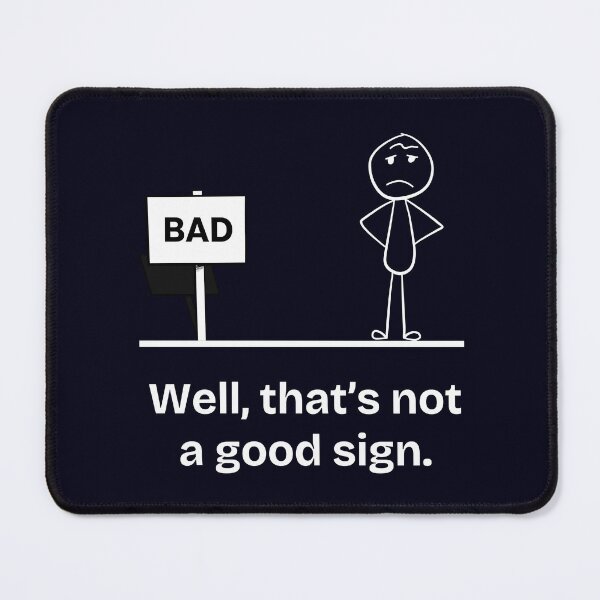 Item preview, Well, That's Not A Good Sign designed and sold by NextWave8.