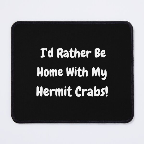 Item preview, I'd Rather Be Home With My Hermit Crabs! designed and sold by Artography Designs.