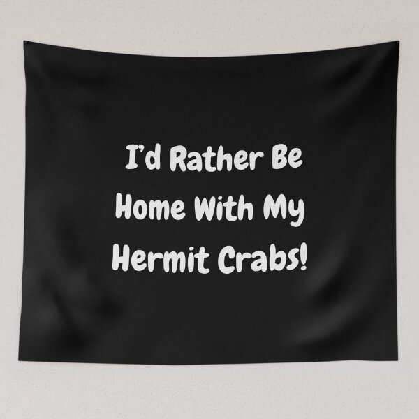 Item preview, I'd Rather Be Home With My Hermit Crabs! designed and sold by Artography Designs.