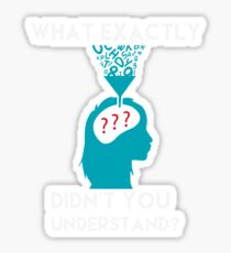 What Exactly Didn't You Understand? Sticker