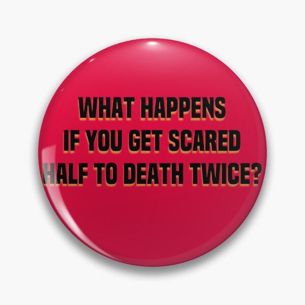 Item preview, What Happens If You Get Scared To Death Twice? designed and sold by dianekamikaze.