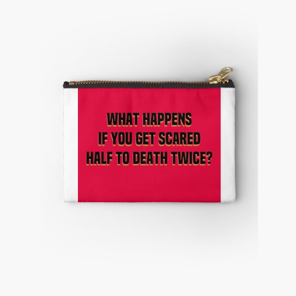 Item preview, What Happens If You Get Scared To Death Twice? designed and sold by dianekamikaze.