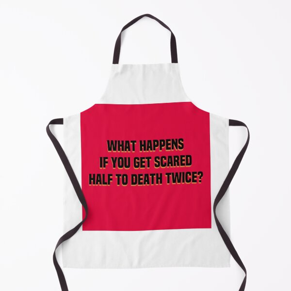 Item preview, What Happens If You Get Scared To Death Twice? designed and sold by dianekamikaze.