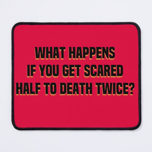 Item preview, What Happens If You Get Scared To Death Twice? designed and sold by dianekamikaze.