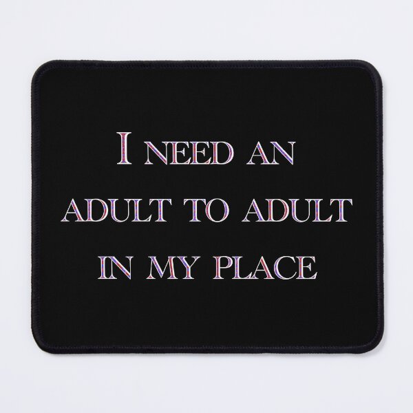 Item preview, I Need An Adult designed and sold by SilverFantasy.