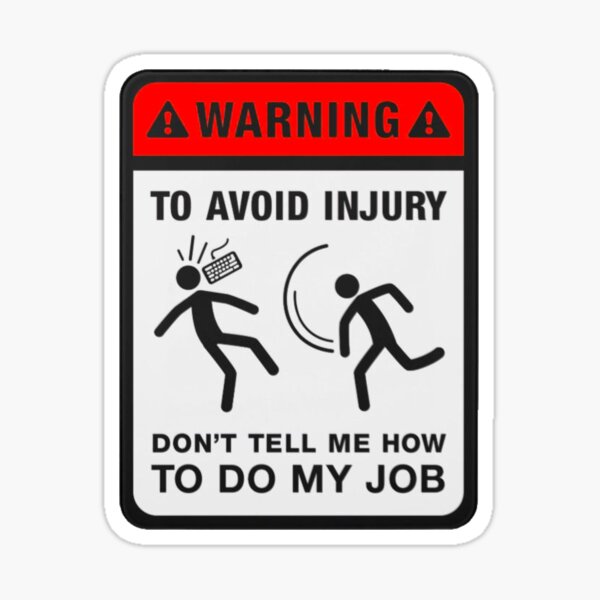 Item preview, Warning to avoid injury do not tell me how to do my job designed and sold by aylameridian.