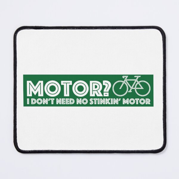 Item preview, I Don't Need No Stinking Motor 3 designed and sold by SeeMac.