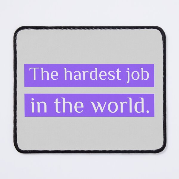 Item preview, THE HARDEST JOB IN THE WORLD PHRASE designed and sold by LovePeaceShop.