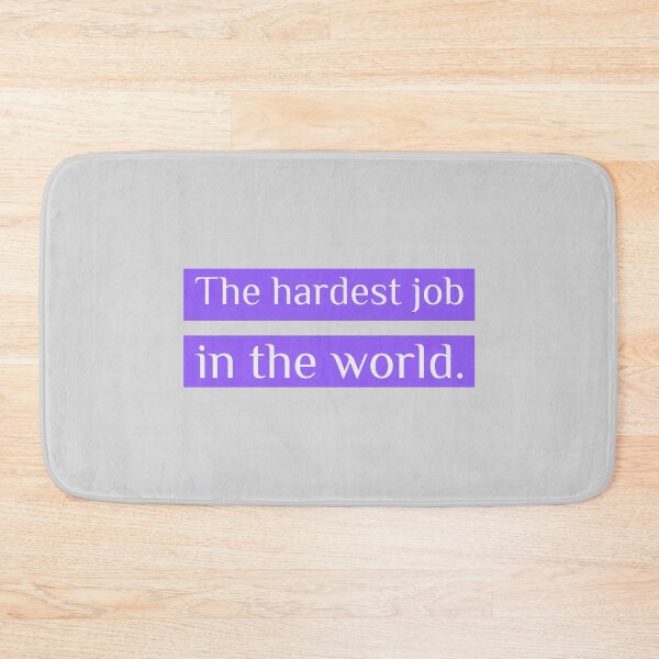 Item preview, THE HARDEST JOB IN THE WORLD PHRASE designed and sold by LovePeaceShop.