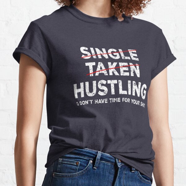 Single Taken Hustling Shirt - Hustle Merch Classic T-Shirt
