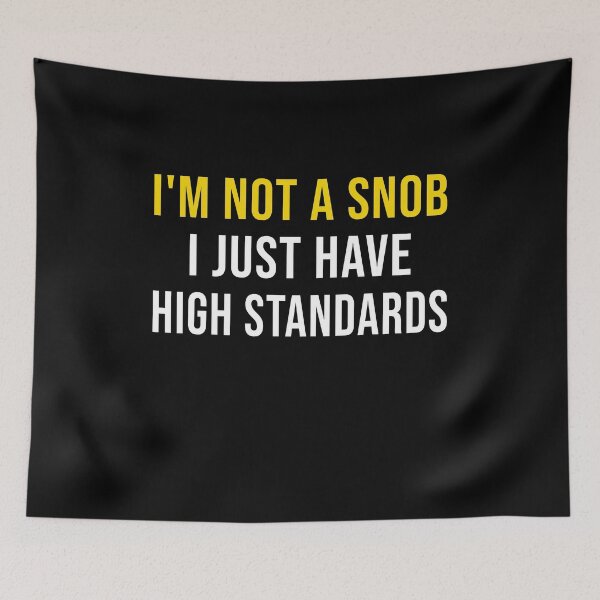 Item preview, I'm Not A Snob, I Just Have High Standards designed and sold by Perffect.