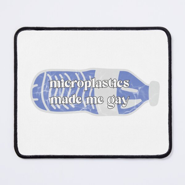 Item preview, microplastics made me gay designed and sold by gumballols.