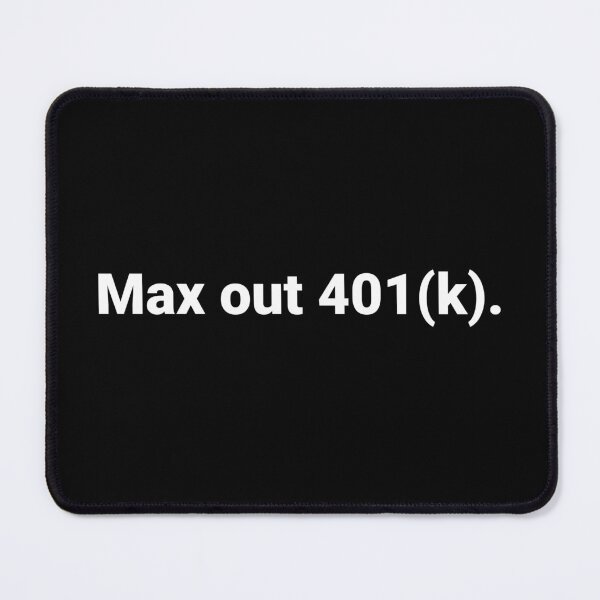 Item preview, Max out 401(k). designed and sold by Text-based T-Shirts and Gifts.
