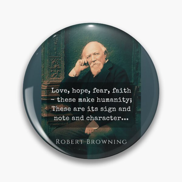 Item preview, Robert Browning portrait and quote: Love, hope, fear, faith - these make humanity; These are its sign and note and character.  designed and sold by artbleed.