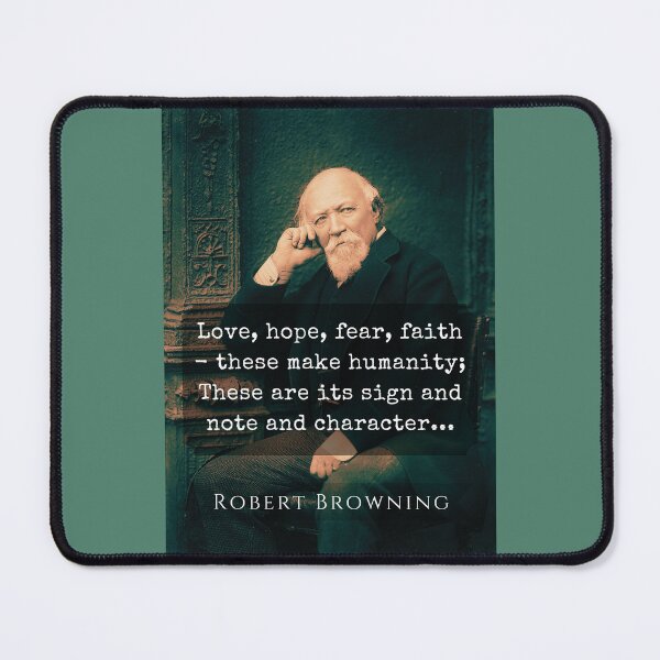 Item preview, Robert Browning portrait and quote: Love, hope, fear, faith - these make humanity; These are its sign and note and character.  designed and sold by artbleed.