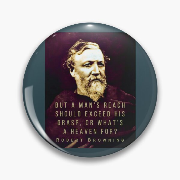 Item preview, Robert Browning portrait and quote: ...but a man's reach should exceed his grasp, Or what's a heaven for? designed and sold by artbleed.
